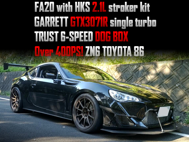 FA20 with HKS 2.1L stroker kit and GARRETT GTX3071R single turbo, TRUST 6-SPEED DOGBOX, of Over 400PS ZN6 TOYOTA 86.