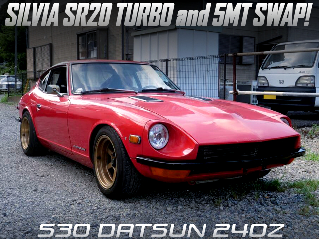 SILVIA SR20DET turbo engine and 5MT swapped S30 DATSUN 240Z.