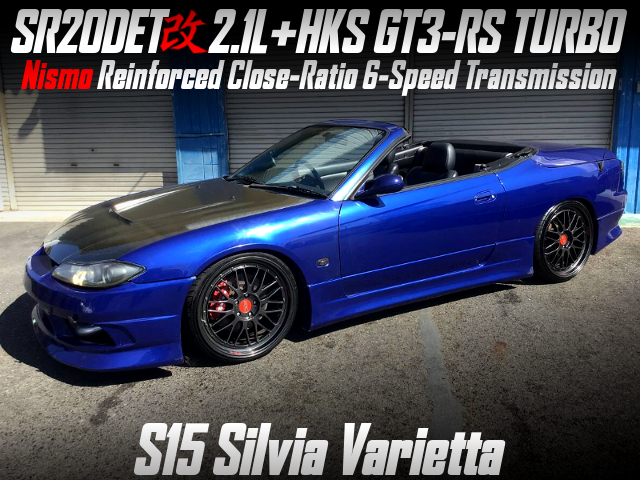 SR20DET 2.1L stroker with HKS GT3-RS TURBO and Nismo Reinforced Close-Ratio 6-Speed Transmission in the S15 Silvia Varietta.