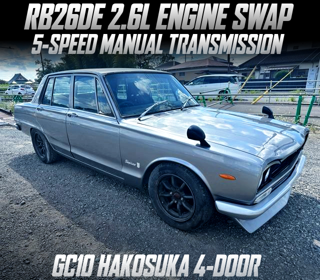 RB26DE 2.6L ENGINE SWAP, and 5-SPEED MANUAL TRANSMISSION in the GC10 HAKOSUKA 4-DOOR.