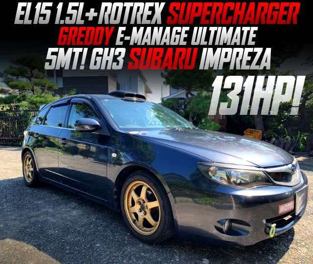 EL15 1.5L with ROTREX SUPERCHARGER and GREDDY E-MANAGE ULTIMATE ECU, in the 5MT GH3 SUBARU IMPREZA.