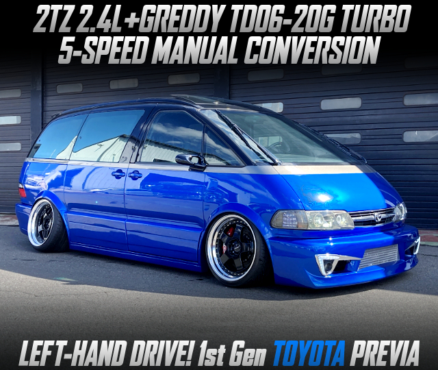 2TZ 2.4L engine with GREDDY TD06-20G TURBO and 5-SPEED MANUAL CONVERSION, in the LEFT-HAND DRIVE 1st Gen TOYOTA PREVIA.