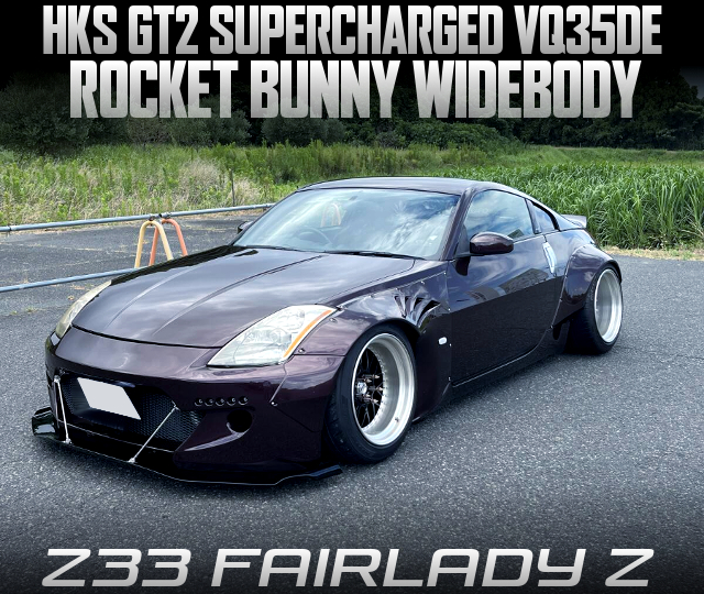 HKS GT2 SUPERCHARGED VQ35DE, in the ROCKET BUNNY bodied Z33 FAIRLADY Z.