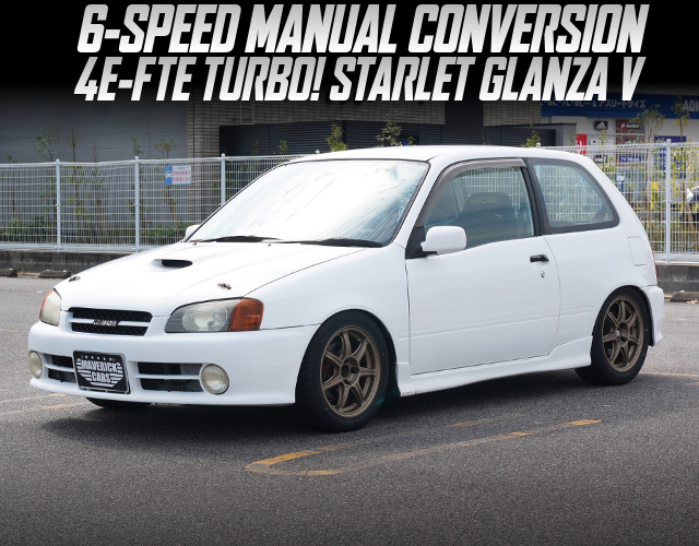 STARLET GLANZA V with 6-SPEED MANUAL CONVERSION.