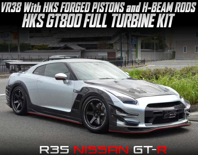 VR38 With HKS FORGED PISTONS and H-BEAM RODS, HKS GT800 FULL TURBINE KIT, in the R35 NISSAN GT-R.