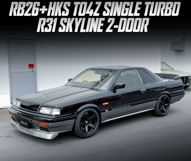 RB26 with HKS TO4Z SINGLE TURBO, in the R31 SKYLINE 2-DOOR.