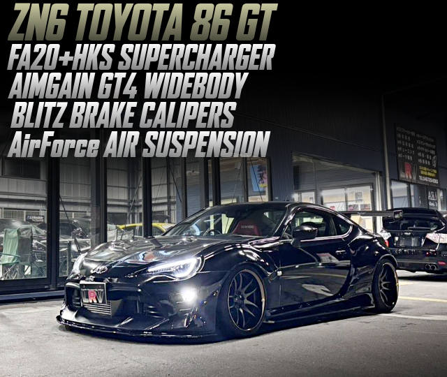 FA20 with HKS SUPERCHARGER, BLITZ BRAKE CALIPERS, AirForce AIR SUSPENSION, in the AIMGAIN GT4 WIDEBODY ZN6 TOYOTA 86 GT.