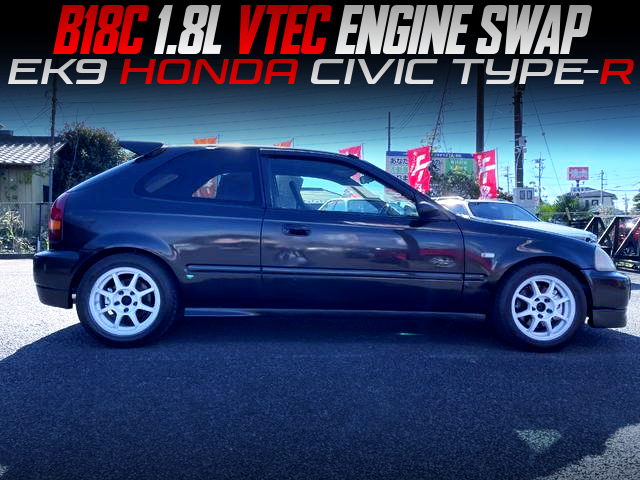 B18C 1.8L VTEC ENGINE swapped EK9 CIVIC TYPE-R.