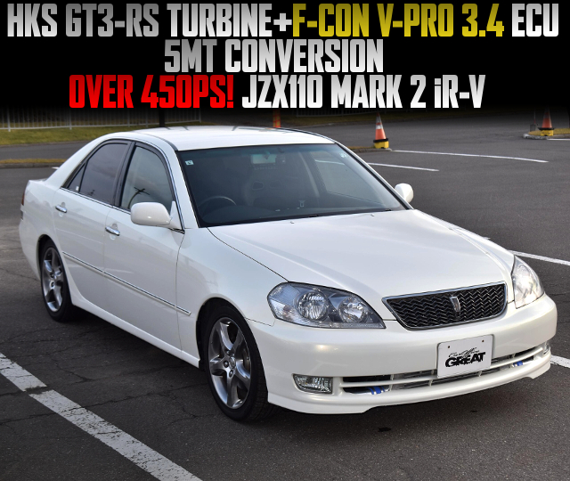 HKS GT3-RS TURBINE and F-CON V-PRO 3.4 ECU, 5MT CONVERSION, in the OVER 450PS JZX110 MARK 2 iR-V.