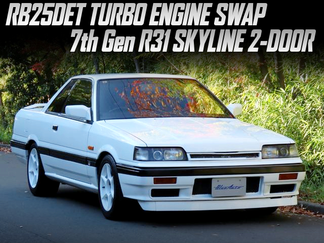 RB25DET TURBO ENGINE swapped 7th Gen R31 SKYLINE 2-DOOR.