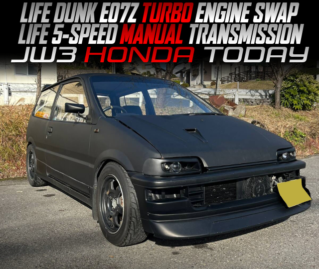 LIFE DUNK E07Z TURBO ENGINE SWAP, and LIFE 5-SPEED MANUAL TRANSMISSION, in the JW3 HONDA TODAY.