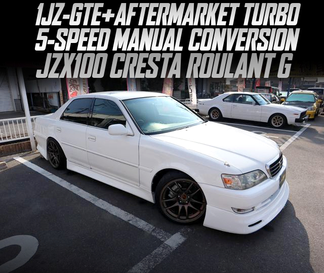 1JZ-GTE with AFTERMARKET TURBO, 5-SPEED MANUAL CONVERSION, in the JZX100 CRESTA ROULANT G.