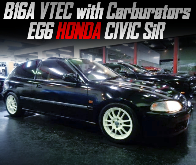 B16A VTEC with Carburetors, in the EG6 HONDA CIVIC SiR.