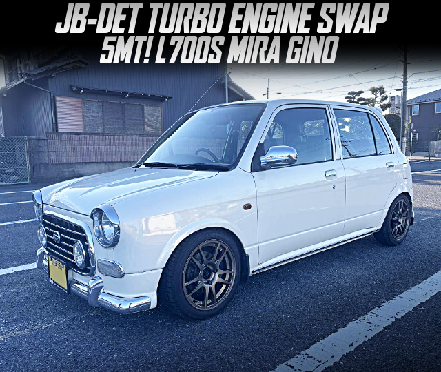 JB-DET TURBO ENGINE swapped L700S MIRA GINO of 5MT.