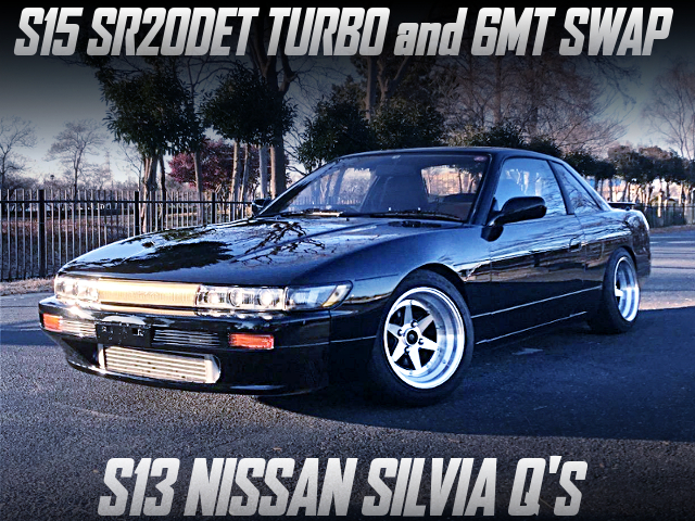 S15 SR20DET TURBO and 6MT swapped S13 NISSAN SILVIA Q's.