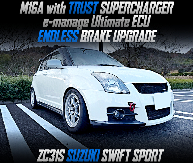 M16A with TRUST SUPERCHARGER, e-manage Ultimate ECU, ENDLESS BRAKE UPGRADE, in the ZC31S SUZUKI SWIFT SPORT.