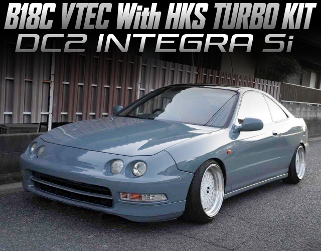 B18C VTEC with HKS TURBO KIT in the DC2 INTEGRA Si.