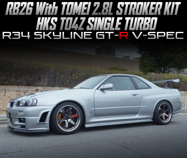 RB26 With TOMEI 2.8L STROKER KIT and HKS TO4Z SINGLE TURBO, in the R34 SKYLINE GT-R V-SPEC.