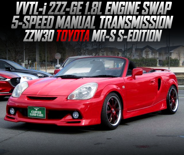 VVTL-i 2ZZ-GE 1.8L ENGINE SWAP, 5-SPEED MANUAL TRANSMISSION, in the ZZW30 TOYOTA MR-S S-EDITION.