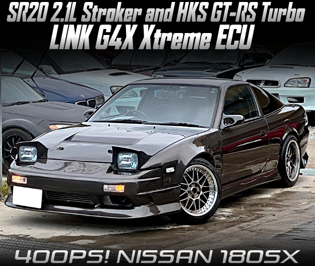 SR20 2.1L Stroker and HKS GT-RS turbo, LINK G4X Xtreme ECU, in the NISSAN 180SX.