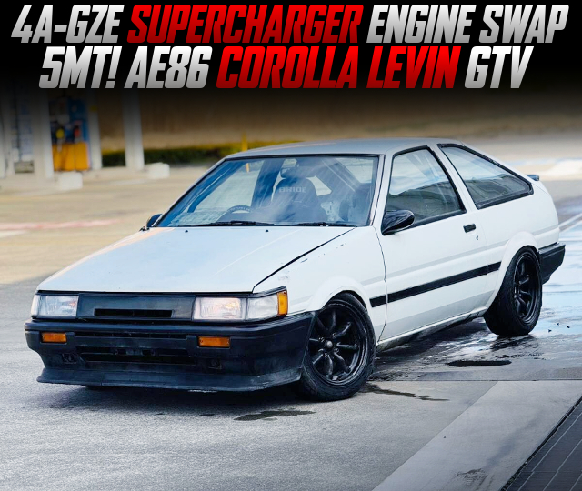 4A-GZE SUPERCHARGER ENGINE swapped AE86 COROLLA LEVIN GTV of 5MT.