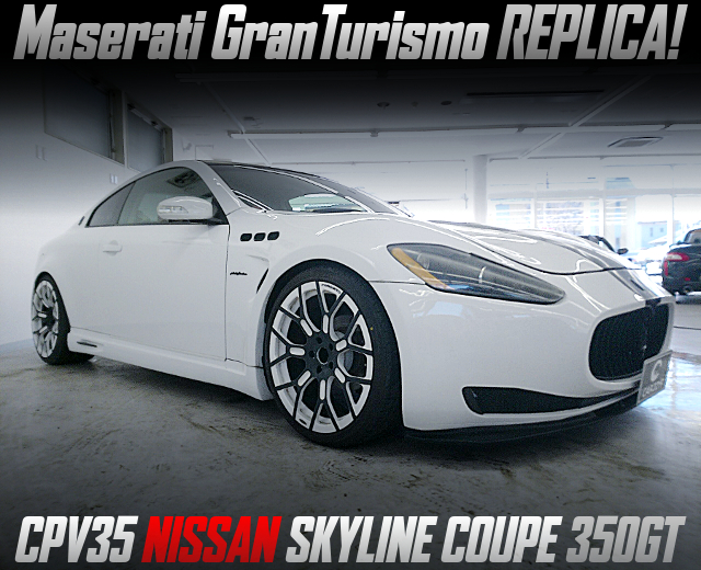 Maserati GranTurismo REPLICA converted CPV35 SKYLINE COUPE 350GT.