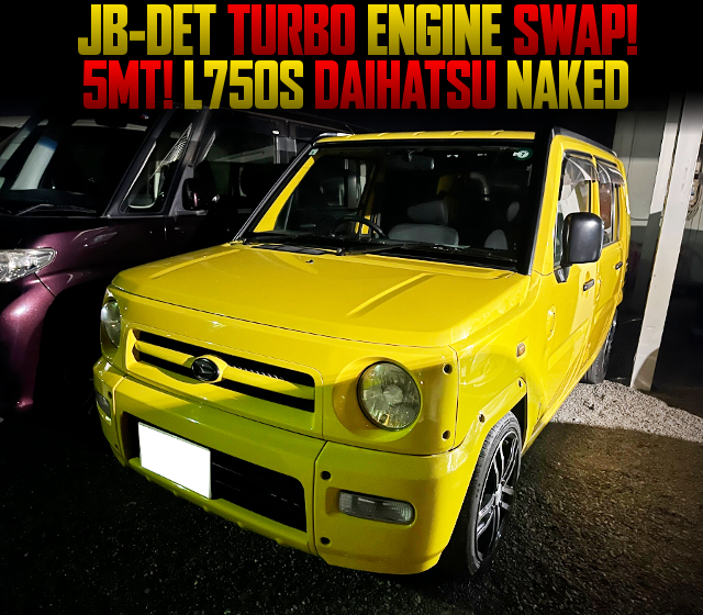 JB-DET TURBO ENGINE swapped L750S DAIHATSU NAKED of 5MT.