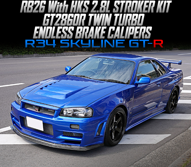 RB26 With HKS 2.8L STROKER KIT and GT2860R TWIN TURBO, ENDLESS BRAKE CALIPERS, in the R34 SKYLINE GT-R.