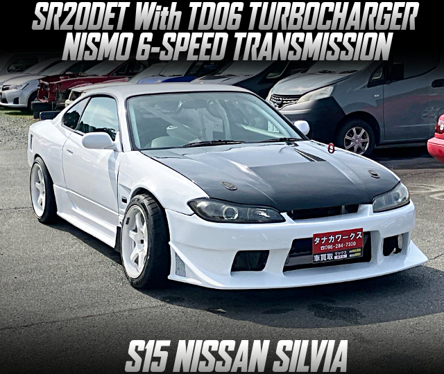 SR20DET With TD06 TURBOCHARGER and NISMO 6-SPEED TRANSMISSION, in the WIDEBODY S15 SILVIA.