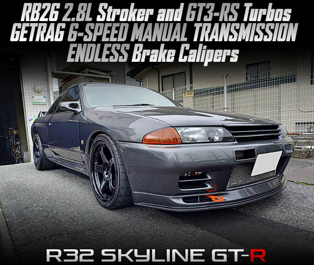RB26 2.8L Stroker and GT3-RS Turbos, GETRAG 6MT, ENDLESS Brake Calipers, in the R32 SKYLINE GT-R.
