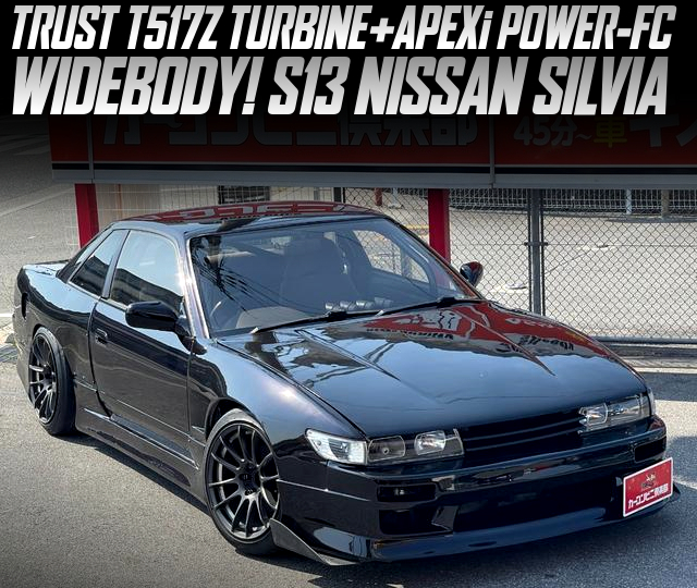 TRUST T517Z TURBINE and APEXi POWER-FC in the WIDEBODY S13 NISSAN SILVIA.