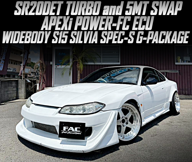 SR20DET TURBO and 5MT SWAP, APEXi POWER-FC ECU, in the WIDEBODY S15 SILVIA SPEC-S G-PACKAGE.