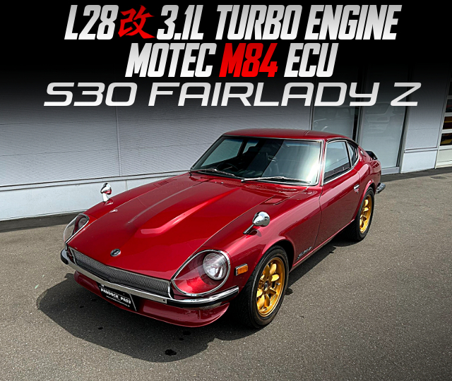 L28 3.1L Stoker TURBO and MOTEC M84 ECU, in the S30 FAIRLADY Z.