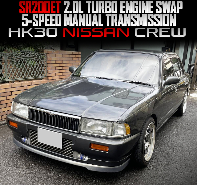 SR20DET 2.0L TURBO ENGINE SWAP, and 5-SPEED MANUAL TRANSMISSION, in the HK30 NISSAN CREW.