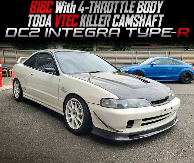 B18C With 4-THROTTLE BODY and TODA VTEC KILLER CAMSHAFT, in the DC2 INTEGRA TYPE-R.