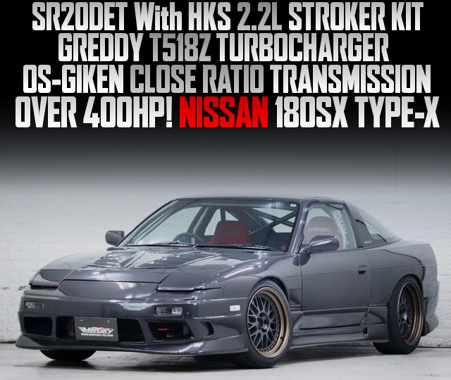 SR20DET With HKS 2.2L STROKER KIT, GREDDY T518Z TURBOCHARGER, OS-GIKEN CLOSE RATIO TRANSMISSION, in the NISSAN 180SX TYPE-X.