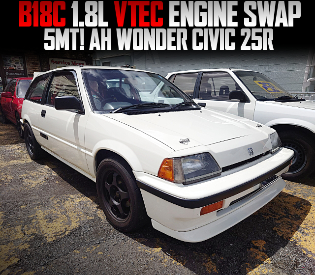 B18C 1.8L VTEC ENGINE swapped AH WONDER CIVIC 25R of 5MT.