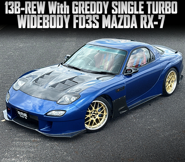 13B-REW With GREDDY SINGLE TURBO, in the WIDEBODY FD3S MAZDA RX-7.