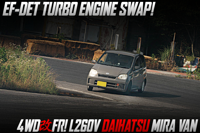 EF-DET TURBO ENGINE SWAP Rear Wheel Drive Conversion, in the L260V DAIHATSU MIRA VAN.
