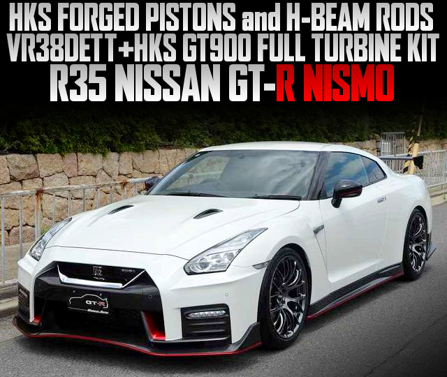 HKS FORGED PISTONS and H-BEAM RODS installed VR38DETT, With HKS GT900 FULL TURBINE KIT, in the R35 NISSAN GT-R NISMO.