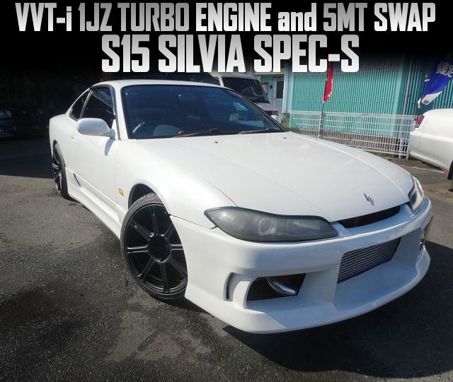 VVT-i 1JZ TURBO ENGINE and 5MT swapped S15 SILVIA SPEC-S.