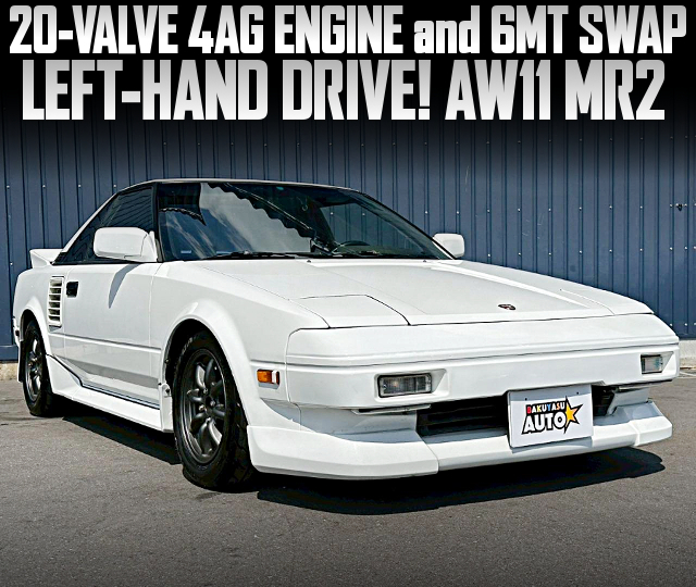 20-VALVE 4AG ENGINE and 6MT swapped AW11 MR2 of LEFT-HAND DRIVE.