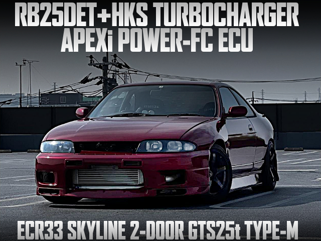 RB25DET With HKS TURBOCHARGER and APEXi POWER-FC ECU, in the ECR33 SKYLINE 2-DOOR GTS25t TYPE-M.