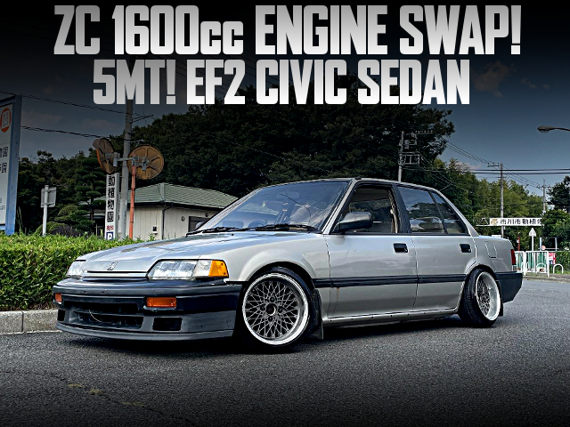 ZC 1600cc ENGINE swapped EF2 CIVIC SEDAN of 5MT.
