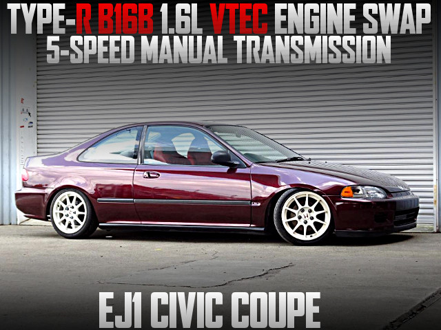 TYPE-R B16B 1.6L VTEC ENGINE and 5MT swapped EJ1 CIVIC COUPE.