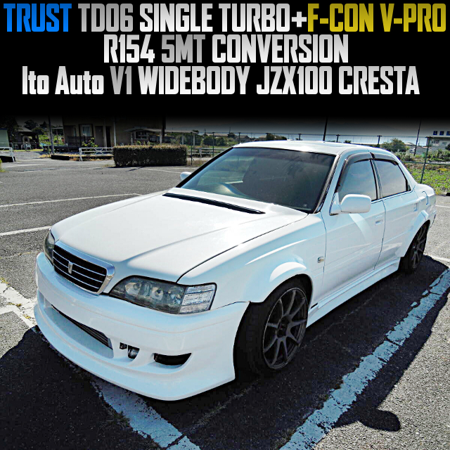 TRUST TD06 SINGLE TURBO and F-CON V-PRO, R154 5MT CONVERSION, in the Ito Auto V1 WIDEBODY JZX100 CRESTA.