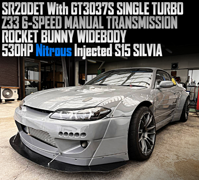 SR20DET With GT3037S SINGLE TURBO, Z33 6-SPEED MANUAL TRANSMISSION, in the ROCKET BUNNY WIDEBODY S15 SILVIA.
