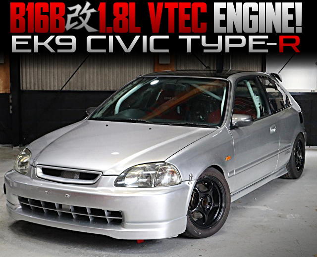 B16B 1.8L Stroker engine in the EK9 CIVIC TYPE-R.