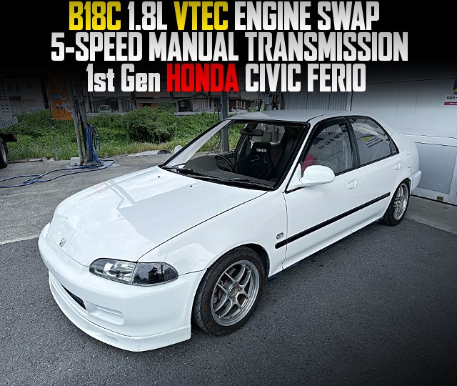 B18C 1.8L VTEC ENGINE and 5-SPEED MANUAL TRANSMISSION swapped 1st Gen HONDA CIVIC FERIO.