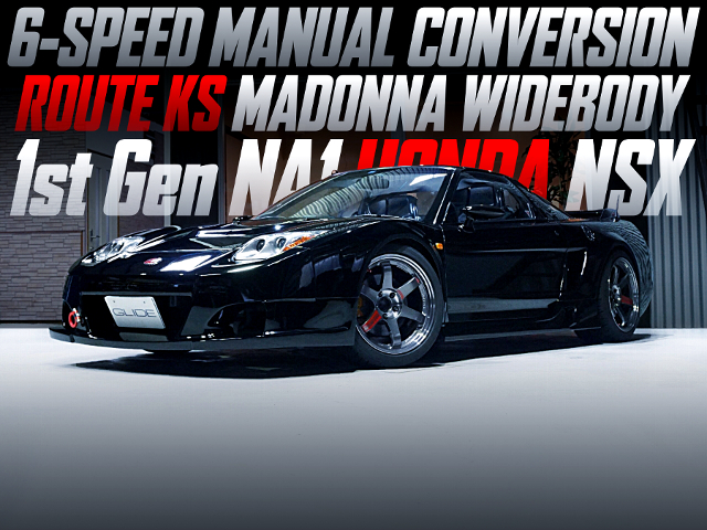 ROUTE KS MADONNA WIDEBODY 1st Gen NA1 HONDA NSX with 6-SPEED MANUAL CONVERSION.